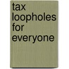 Tax Loopholes For Everyone door Stefan Bernstein