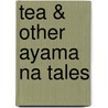 Tea & Other Ayama Na Tales by Eleanor Bluestein