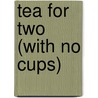 Tea For Two (With No Cups) door Polly Benge