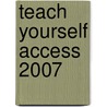 Teach Yourself Access 2007 door Moira Stephen