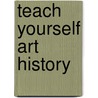 Teach Yourself Art History door Grant Pooke