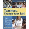 Teachers,Change Your Bait! door Martha Kaufeldt