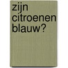 Zijn citroenen blauw?