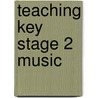 Teaching Key Stage 2 Music door Ann Bryant