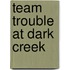 Team Trouble at Dark Creek