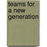 Teams For A New Generation by Mark Rose