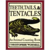 Teeth, Tails And Tentacles by Christopher Wormell