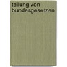 Teilung von Bundesgesetzen by Gernot Fritz