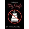 Ten Reasons To Stay Single by Andria L. McFetridge