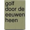 Golf door de eeuwen heen door T. Bouwmeester
