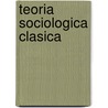 Teoria Sociologica Clasica door Salvador Giner