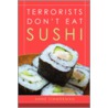 Terrorists Don't Eat Sushi door Anne Zimmerman