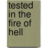 Tested In The Fire Of Hell door Richard J. Vnuk