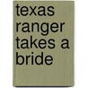 Texas Ranger Takes A Bride door Patricia Thayer