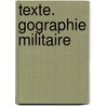 Texte. Gographie Militaire by Anatole Alexandre Marga