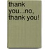 Thank You...No, Thank You!