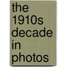 The 1910s Decade in Photos by Jim Corrigan