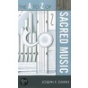 The A To Z Of Sacred Music door Joseph P. Swain