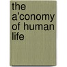 The A'Conomy Of Human Life door Economy