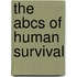 The Abcs Of Human Survival
