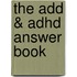 The Add & Adhd Answer Book