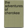 The Adventures Of Cherokee door Nancy Johnson