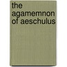 The Agamemnon Of Aeschulus door Gilcert Murray