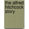 The Alfred Hitchcock Story by Ken Mogg
