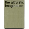 The Altruistic Imagination door John H. Ehrenreich