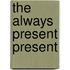 The Always Present Present