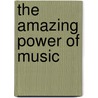 The Amazing Power of Music door Jack W. Wheaton