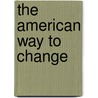 The American Way To Change by Shirley Sagawa