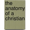 The Anatomy Of A Christian by E. Mann