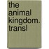 The Animal Kingdom. Transl