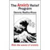 The Anxiety Relief Program door Dennis Radha-Rose
