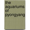 The Aquariums of Pyongyang door Pierre Rigoulot