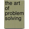 The Art Of Problem Solving by Alfred S. Posamentier