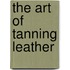 The Art Of Tanning Leather