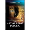 The Art of Being...Psychic by June-Elleni Laine