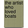 The Artist Who Loved Boats by Tom Cross