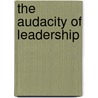 The Audacity Of Leadership door Anton J. Gunn