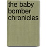 The Baby Bomber Chronicles door Bob Liftig