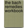 The Bach Remedies Workbook by Stefan Ball