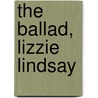 The Ballad, Lizzie Lindsay by Unknown