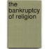 The Bankruptcy Of Religion