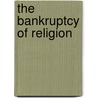 The Bankruptcy Of Religion by Joseph McCabe