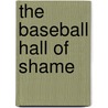 The Baseball Hall Of Shame door Bruce Nash