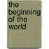 The Beginning Of The World