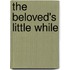 The Beloved's Little While