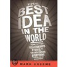 The Best Idea in the World by Mark Greene